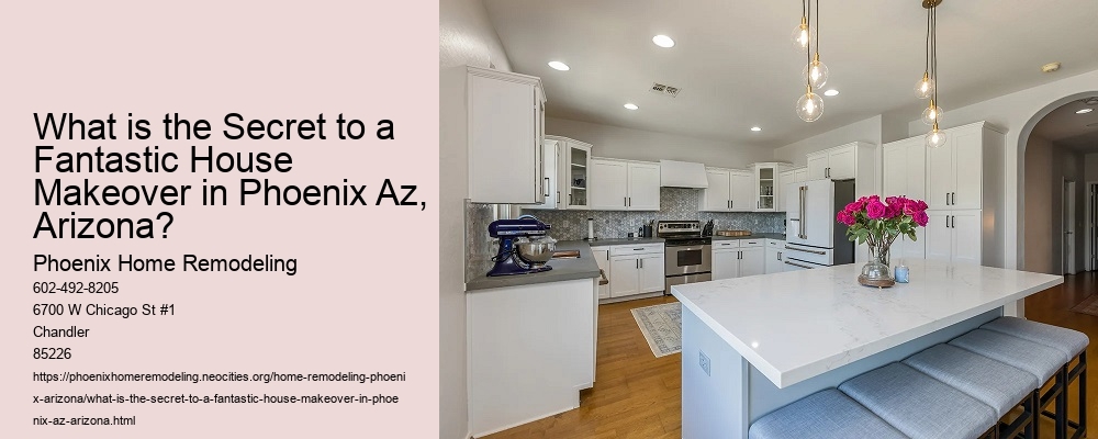 What is the Secret to a Fantastic House Makeover in Phoenix Az, Arizona?