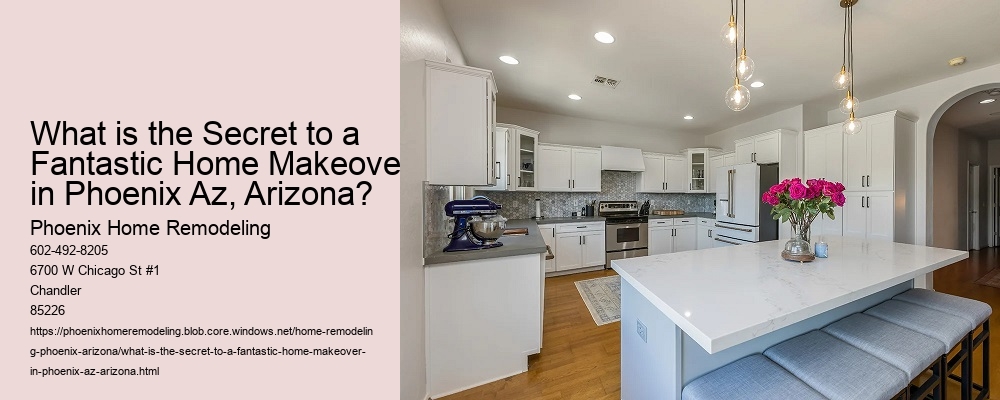 What is the Secret to a Fantastic Home Makeover in Phoenix Az, Arizona?
