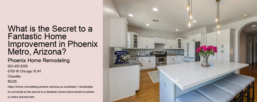 What is the Secret to a Fantastic Home Improvement in Phoenix Metro, Arizona?