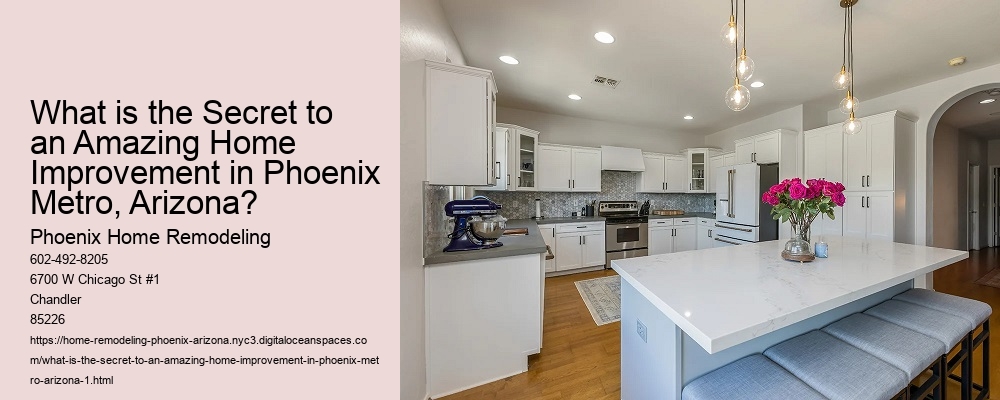 What is the Secret to an Amazing Home Improvement in Phoenix Metro, Arizona?